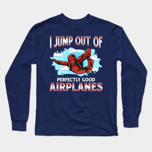 Skydiving I Jump Out Of Perfectly Good Airplanes Long Sleeve T-Shirt